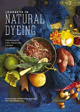 E-Book (epub) Journeys in Natural Dyeing von Kristine Vejar, Adrienne Rodriguez, Sarah Ollikkalla Jones