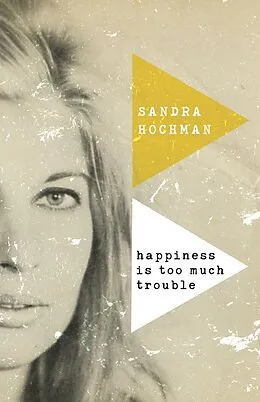E-Book (epub) Happiness Is Too Much Trouble von Sandra Hochman