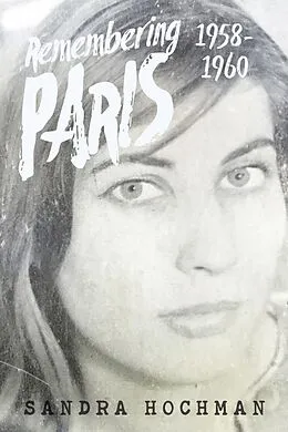 E-Book (epub) Remembering Paris 1958-1960 von Sandra Hochman