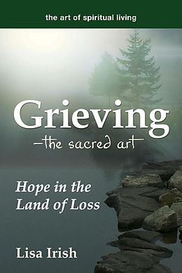 eBook (epub) Grieving-The Sacred Art de Lisa Irish
