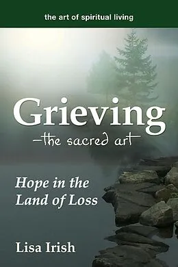 E-Book (epub) Grieving-The Sacred Art von Lisa Irish