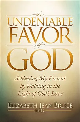 E-Book (epub) The Undeniable Favor of God von Elizabeth Jean Bruce