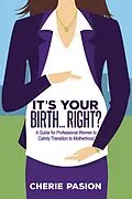 E-Book (epub) It's Your Birth . . . Right? von Cherie Pasion