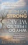 Kartonierter Einband If I'm So Strong, Why Do I Feel So Weak? von Eleanor Miller