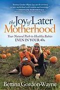 E-Book (epub) The Joy of Later Motherhood von Bettina Gordon-Wayne