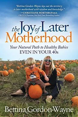 E-Book (epub) The Joy of Later Motherhood von Bettina Gordon-Wayne