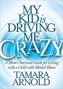 E-Book (epub) My Kid is Driving Me Crazy von Tamara Arnold