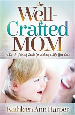E-Book (epub) The Well-Crafted Mom von Kathleen Ann Harper
