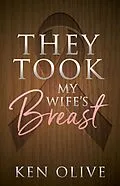 E-Book (epub) They Took My Wife's Breast von Ken Olive