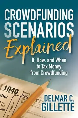 E-Book (epub) Crowdfunding Scenarios Explained von Delmar C. Gillette
