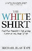 Couverture cartonnée The White Shirt de Michael Alan Tate