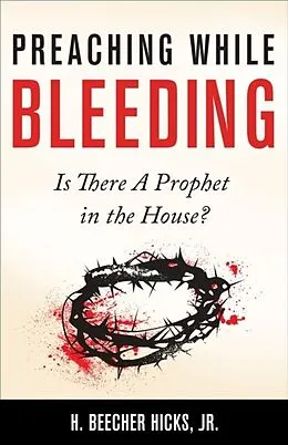 E-Book (epub) Preaching While Bleeding von Jr. H. Beecher Hicks