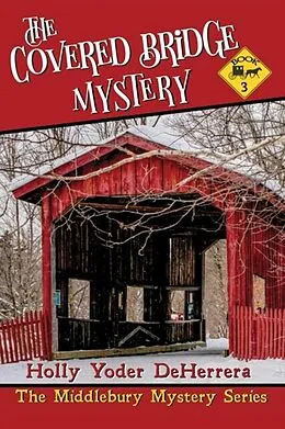 E-Book (epub) The Covered Bridge Mystery von Holly Yoder Deherrera