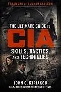 Kartonierter Einband (Kt) The Ultimate Guide to CIA Skills, Tactics, and Techniques von John Kiriakou