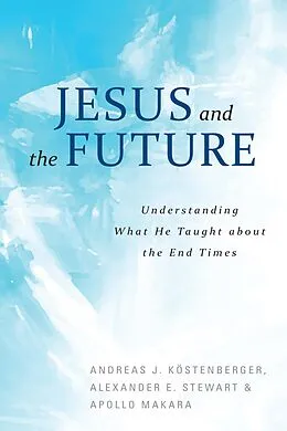 E-Book (epub) Jesus and the Future von Andreas Kostenberger