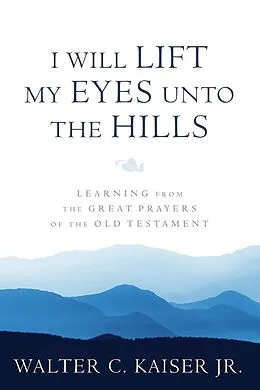 E-Book (epub) I Will Lift My Eyes Unto the Hills von Walter C. Kaiser