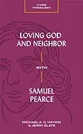 E-Book (epub) Loving God and Neighbor with Samuel Pearce von Michael A. G. Haykin