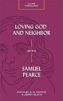 E-Book (epub) Loving God and Neighbor with Samuel Pearce von Michael A. G. Haykin
