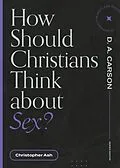 E-Book (epub) How Should Christians Think about Sex? von Christopher Ash