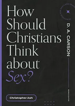 E-Book (epub) How Should Christians Think about Sex? von Christopher Ash