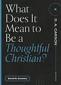 E-Book (epub) What Does It Mean to Be a Thoughtful Christian? von David S. Dockery