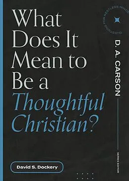 E-Book (epub) What Does It Mean to Be a Thoughtful Christian? von David S. Dockery