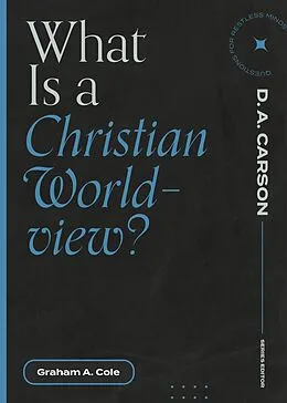 E-Book (epub) What Is a Christian Worldview? von Graham A. Cole
