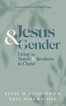 E-Book (epub) Jesus and Gender von Elyse M. Fitzpatrick, Eric Schumacher