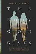 Couverture cartonnée The Body God Gives de Robert S Smith