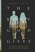 E-Book (epub) The Body God Gives von Robert S. Smith