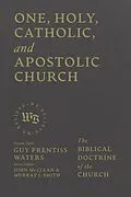 E-Book (epub) One, Holy, Catholic, and Apostolic Church von Guy Prentiss Waters