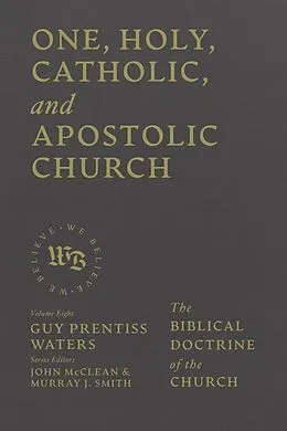 E-Book (epub) One, Holy, Catholic, and Apostolic Church von Guy Prentiss Waters