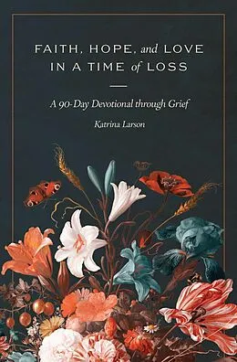 E-Book (epub) Faith, Hope, and Love in a Time of Loss von Katrina Larson