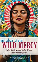 Couverture cartonnée Wild Mercy: Living the Fierce and Tender Wisdom of the Women Mystics de Mirabai Starr