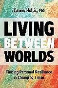 Livre Relié Living Between Worlds de James Hollis