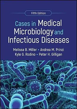E-Book (pdf) Cases in Medical Microbiology and Infectious Diseases von Melissa B. Miller, Andrea M. Prinzi, Kyle G. Rodino