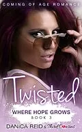 E-Book (epub) Twisted - Where Hope Grows (Book 3) Coming Of Age Romance von Third Cousins, Danica Reid