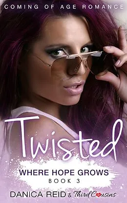 E-Book (epub) Twisted - Where Hope Grows (Book 3) Coming Of Age Romance von Third Cousins, Danica Reid