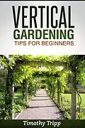 E-Book (epub) Vertical Gardening Tips For Beginners von Timothy Tripp