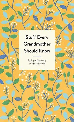 E-Book (epub) Stuff Every Grandmother Should Know von Joyce Eisenberg, Ellen Scolnic