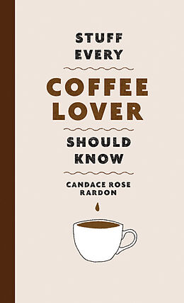 Livre Relié Stuff Every Coffee Lover Should Know de Candace Rose Rardon