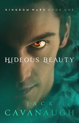 E-Book (epub) Hideous Beauty (Kingdom Wars, #1) von Jack Cavanaugh