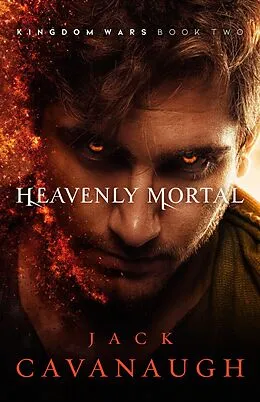 E-Book (epub) Heavenly Mortal (Kingdom Wars, #2) von Jack Cavanaugh