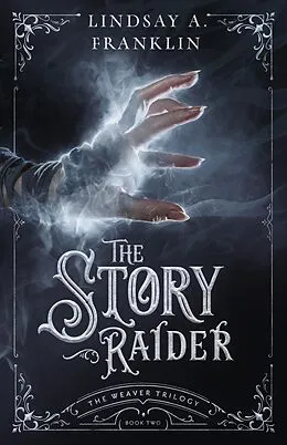 E-Book (epub) The Story Raider (The Weaver Trilogy, #2) von Lindsay A. Franklin