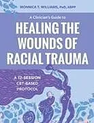 Kartonierter Einband A Clinician's Guide to Healing the Wounds of Racial Trauma von Monnica T Williams