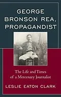 E-Book (epub) George Bronson Rea, Propagandist von Leslie Eaton Clark
