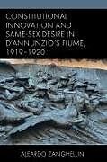 Livre Relié Constitutional Innovation and Same-Sex Desire in d'Annunzio's Fiume, 1919-1920 de Aleardo Zanghellini