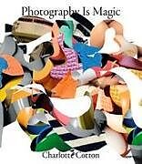 Kartonierter Einband Photography Is Magic (Signed Edition) von Charlotte Cotton