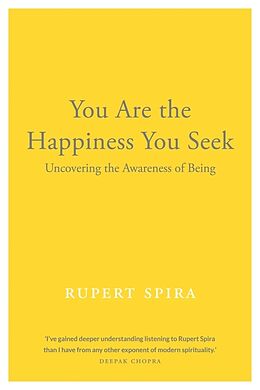 Kartonierter Einband You Are the Happiness You Seek: Uncovering the Awareness of Being von Rupert Spira