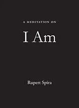 Kartonierter Einband A Meditation on I Am von Rupert Spira